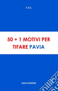 50+1 motivi per tifare Pavia libro