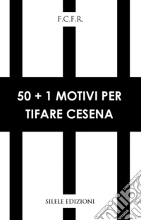 50+1 motivi per tifare Cesena libro