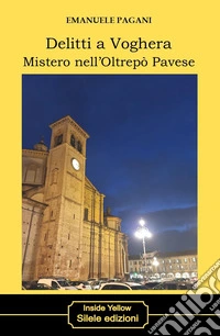 Delitti a Voghera. Mistero nell'Oltrepò Pavese libro
