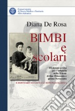 Bimbi e scolari. Di alcuni servizi per l'infanzia di fine Ottocento e primo Novecento. Il dispensario del latte e la medicina scolastica libro