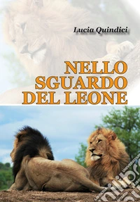 Nello sguardo del leone. 30 giorni nel bush africano libro