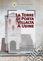 La Torre di Porta Villalta a Udine libro