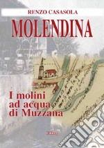 Molendina. I molini ad acqua di Muzzana