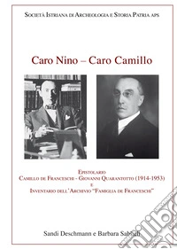 Caro Nino-Caro Camillo. Epistolario Camillo de Franceschi-Giovanni Quarantotto (1914-1953) e inventario dell'archivio «Famiglia de Franceschi» libro
