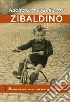 Zibaldino. Appunti sparsi, storie, ricordi sul lungo viaggio libro di Bellinetti Gianni Adolfo