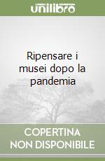 Ripensare i musei dopo la pandemia libro