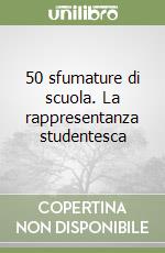 50 sfumature di scuola. La rappresentanza studentesca libro