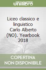 Liceo classico e linguistico Carlo Alberto (NO). Yearbook 2018 libro