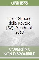 Liceo Giuliano della Rovere (SV). Yearbook 2018 libro