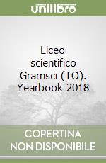 Liceo scientifico Gramsci (TO). Yearbook 2018 libro