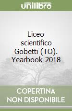 Liceo scientifico Gobetti (TO). Yearbook 2018 libro