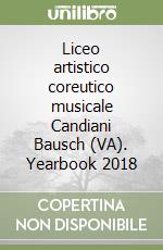 Liceo artistico coreutico musicale Candiani Bausch (VA). Yearbook 2018 libro