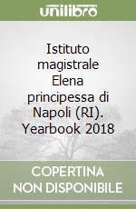 Istituto magistrale Elena principessa di Napoli (RI). Yearbook 2018 libro