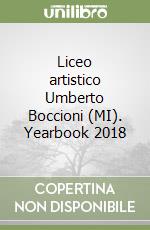 Liceo artistico Umberto Boccioni (MI). Yearbook 2018
