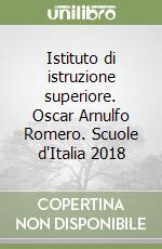 Istituto di istruzione superiore. Oscar Arnulfo Romero. Scuole d'Italia 2018 libro