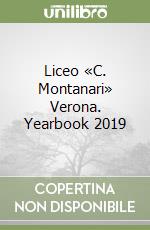 Liceo «C. Montanari» Verona. Yearbook 2019 libro