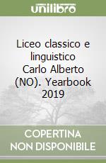 Liceo classico e linguistico Carlo Alberto (NO). Yearbook 2019 libro