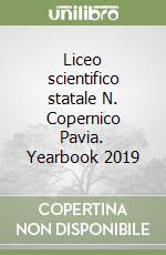 Liceo scientifico statale N. Copernico Pavia. Yearbook 2019 libro