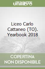 Liceo Carlo Cattaneo (TO). Yearbook 2018 libro