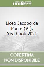 Liceo Jacopo da Ponte (VI). Yearbook 2021 libro