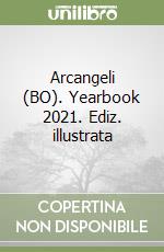 Arcangeli (BO). Yearbook 2021. Ediz. illustrata libro