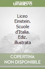 Liceo Einstein. Scuole d'Italia. Ediz. illustrata libro