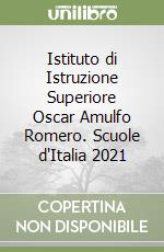 Istituto di Istruzione Superiore Oscar Amulfo Romero. Scuole d'Italia 2021 libro