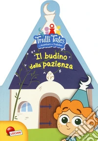 Il budino della pazienza. Trulli tales. Le avventure dei Trullalleri. Ediz. a colori libro