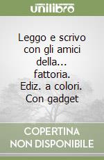 Leggo e scrivo con gli amici della... fattoria. Ediz. a colori. Con gadget libro