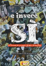 E invece sì. 55 racconti di coraggio, di idee, di passione libro