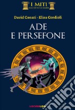 Ade e Persefone. Ediz. illustrata libro