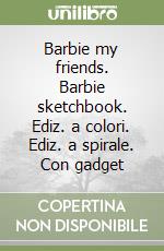 Barbie my friends. Barbie sketchbook. Ediz. a colori. Ediz. a spirale. Con gadget libro