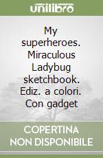 My superheroes. Miraculous Ladybug sketchbook. Ediz. a colori. Con gadget libro