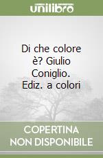 Di che colore è? Giulio Coniglio. Ediz. a colori libro