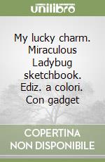 My lucky charm. Miraculous Ladybug sketchbook. Ediz. a colori. Con gadget libro