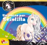 Un amico per Scintilla. Unicorni. Ediz. a colori