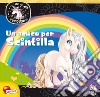 Un amico per Scintilla. Unicorni. Ediz. a colori libro