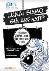 Luna: siamo già arrivati? Complotti e altre storie che diventano virali libro