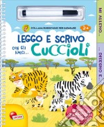 Leggo e scrivo con gli amici... cuccioli. Ediz. a colori. Con gadget libro