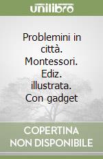 Problemini in città. Montessori. Ediz. illustrata. Con gadget libro