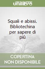 Squali e abissi. Bibliotechina per sapere di più libro