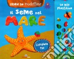 Il seme del mare. Storie da modellare. Ediz. a colori. Con gadget libro