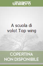 A scuola di volo! Top wing libro