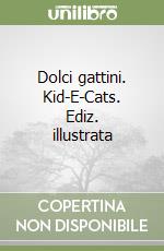 Dolci gattini. Kid-E-Cats. Ediz. illustrata libro