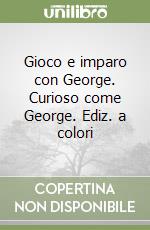 Gioco e imparo con George. Curioso come George. Ediz. a colori di NULL -  Il Libraio