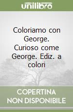 Coloriamo con George. Curioso come George. Ediz. a colori libro