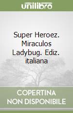 Super Heroez. Miraculos Ladybug. Ediz. italiana libro