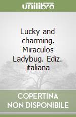 Lucky and charming. Miraculos Ladybug. Ediz. italiana libro