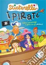 I pirati. Stickerelli. Con adesivi. Ediz. a colori libro