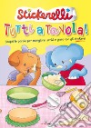 Tutti a tavola! Stickerelli. Con adesivi. Ediz. a colori libro